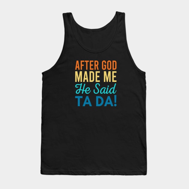 After God Made Me He Said Ta-da Tank Top by Zen Cosmos Official